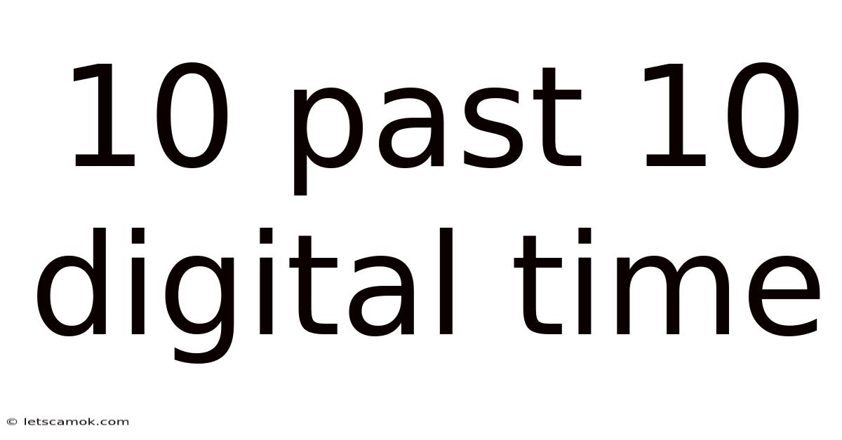 10 Past 10 Digital Time