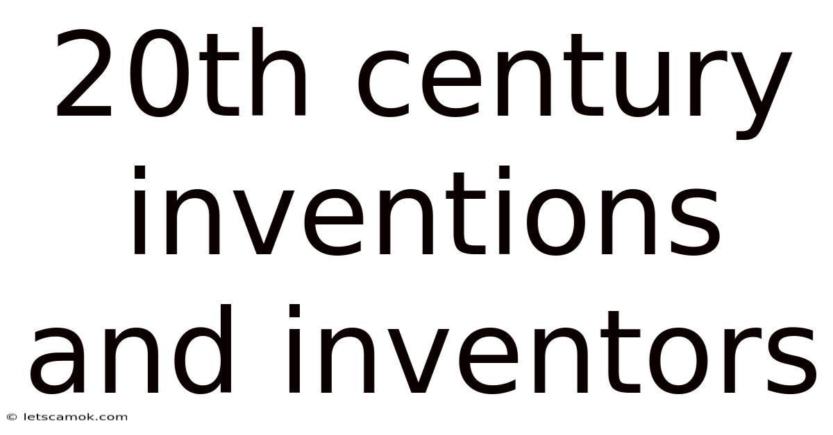 20th Century Inventions And Inventors