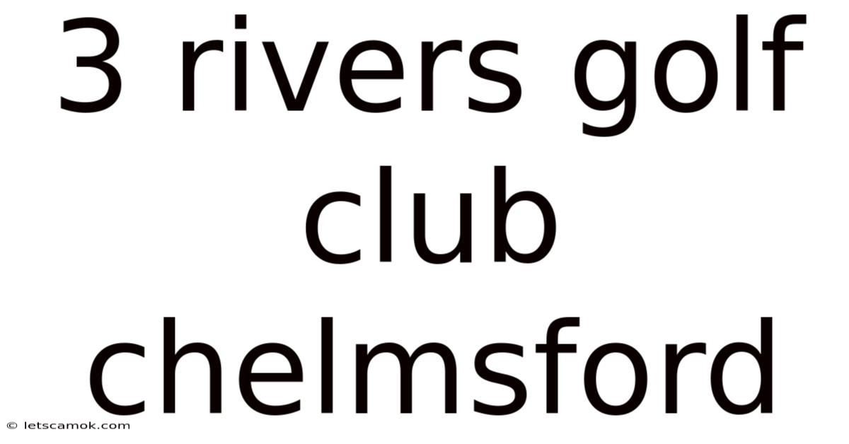 3 Rivers Golf Club Chelmsford