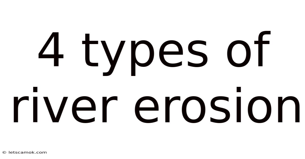 4 Types Of River Erosion