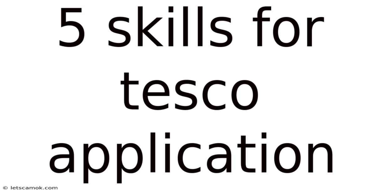 5 Skills For Tesco Application