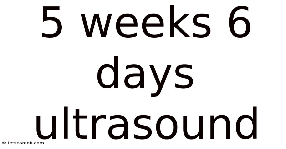 5 Weeks 6 Days Ultrasound