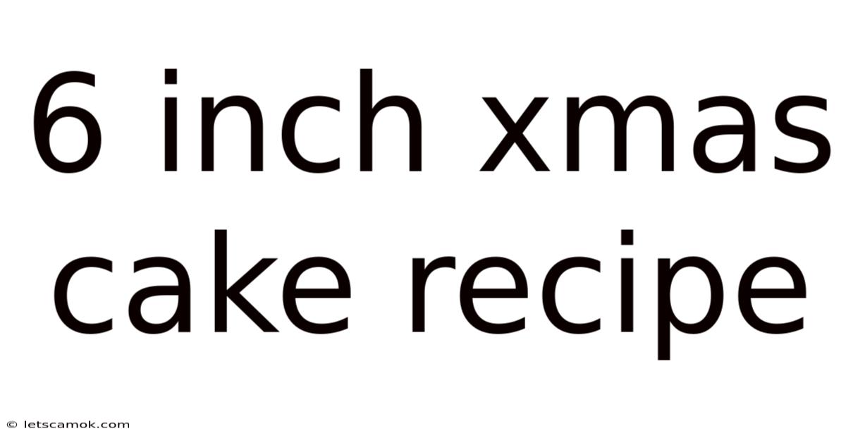 6 Inch Xmas Cake Recipe