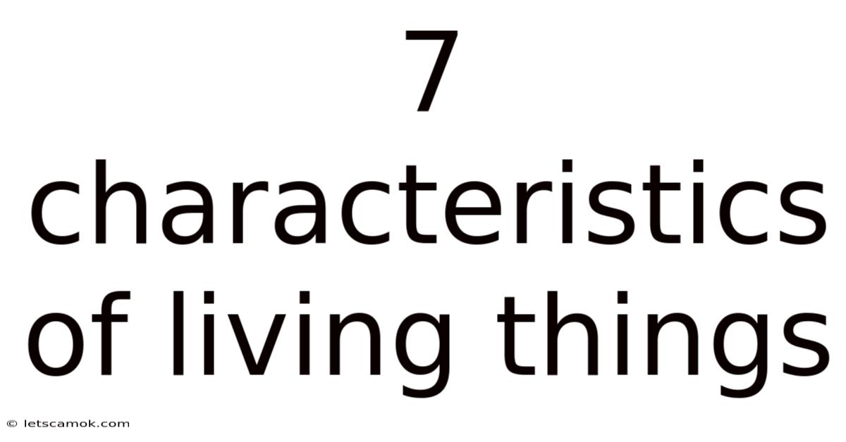 7 Characteristics Of Living Things
