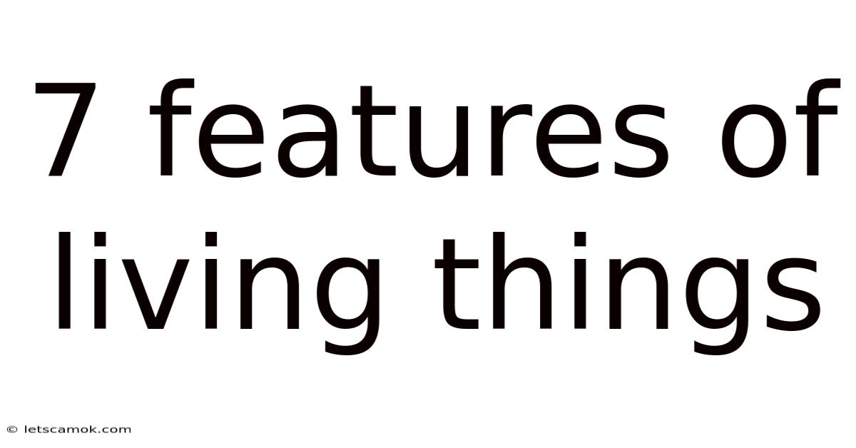 7 Features Of Living Things
