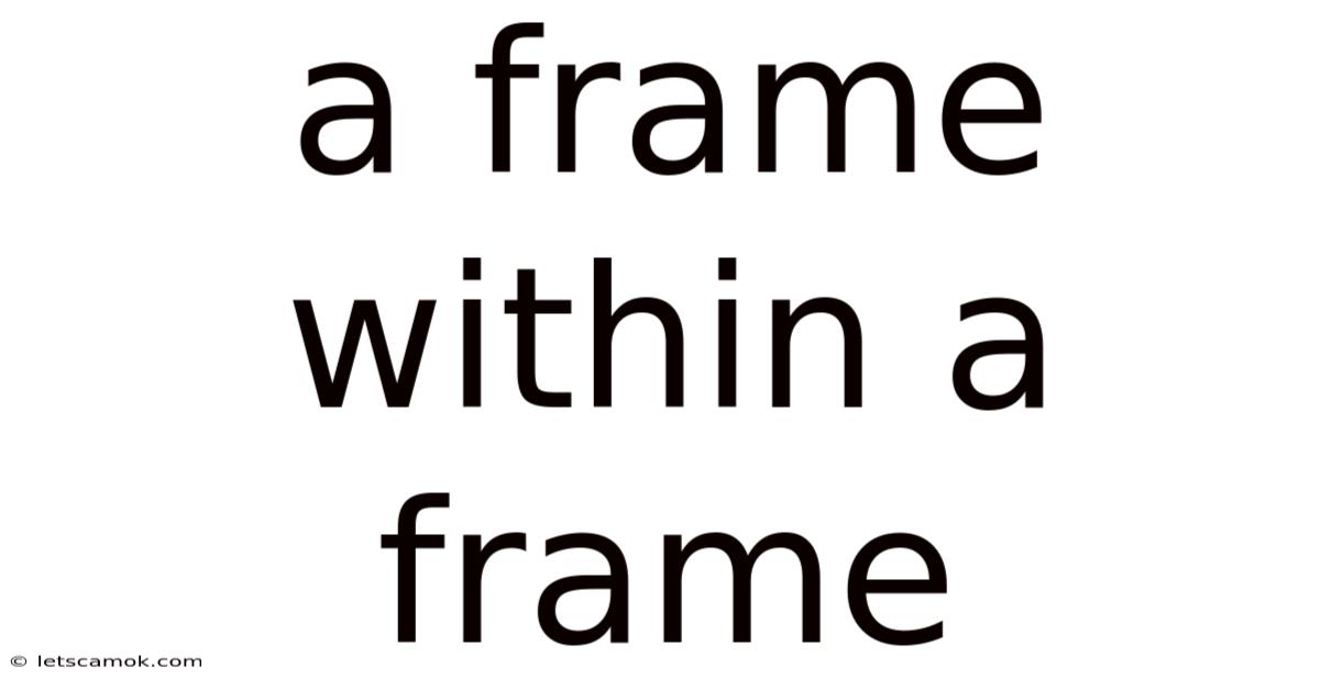A Frame Within A Frame