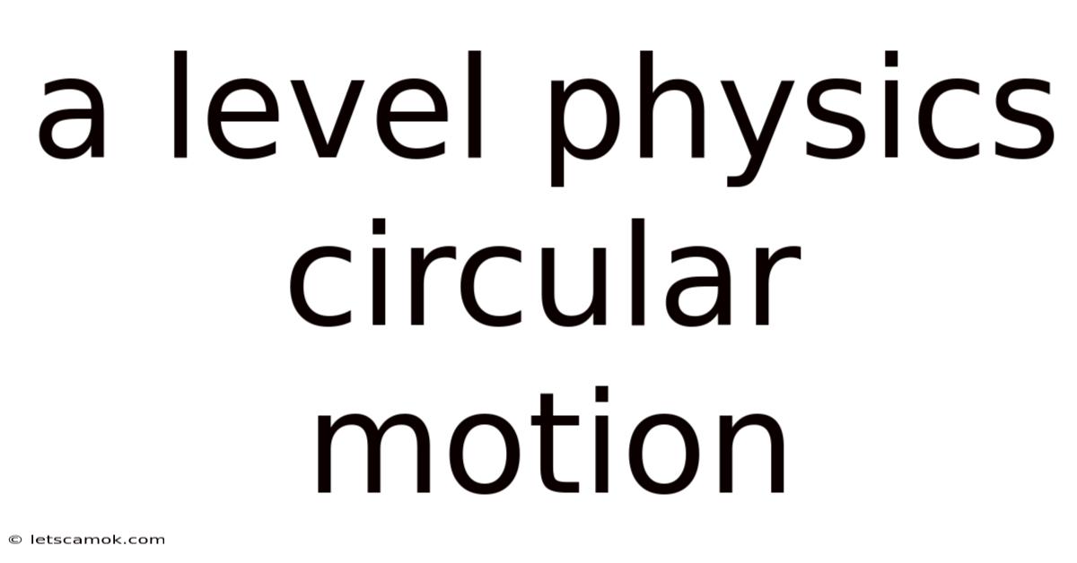 A Level Physics Circular Motion