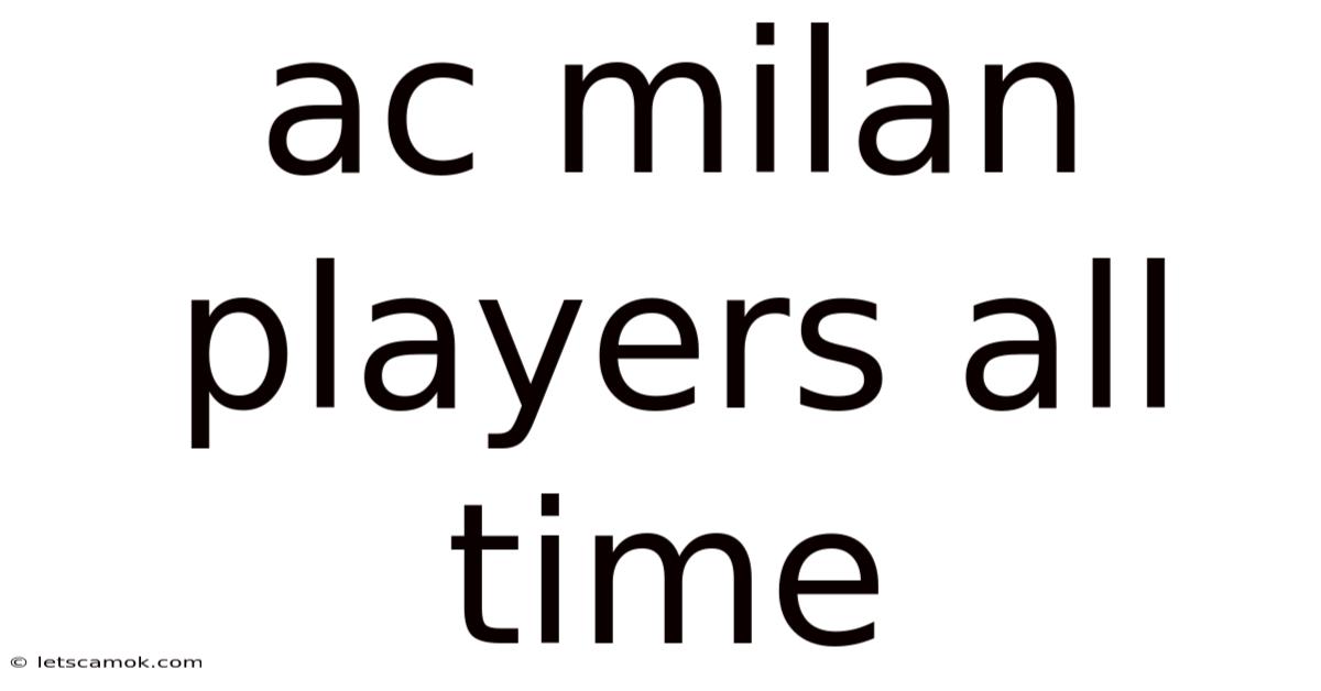 Ac Milan Players All Time