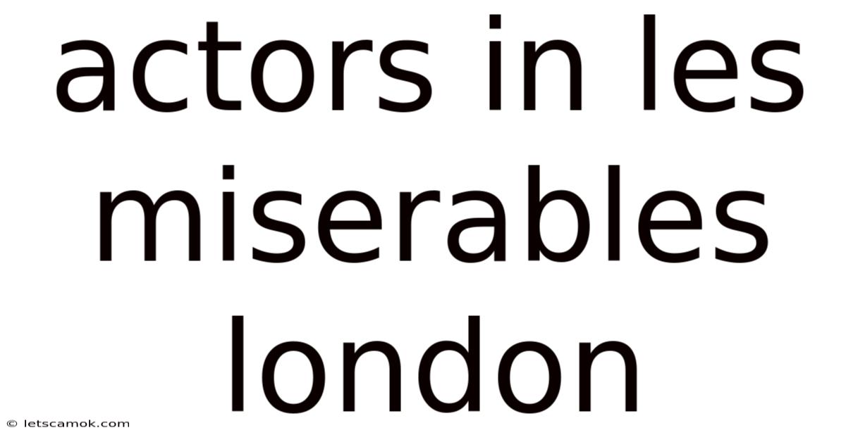 Actors In Les Miserables London