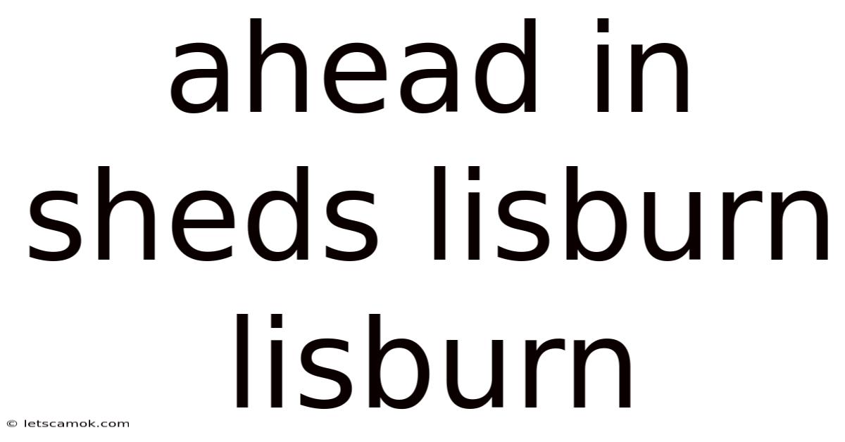 Ahead In Sheds Lisburn Lisburn