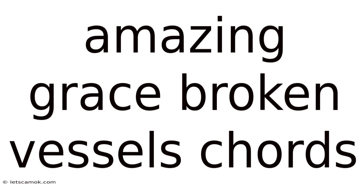 Amazing Grace Broken Vessels Chords