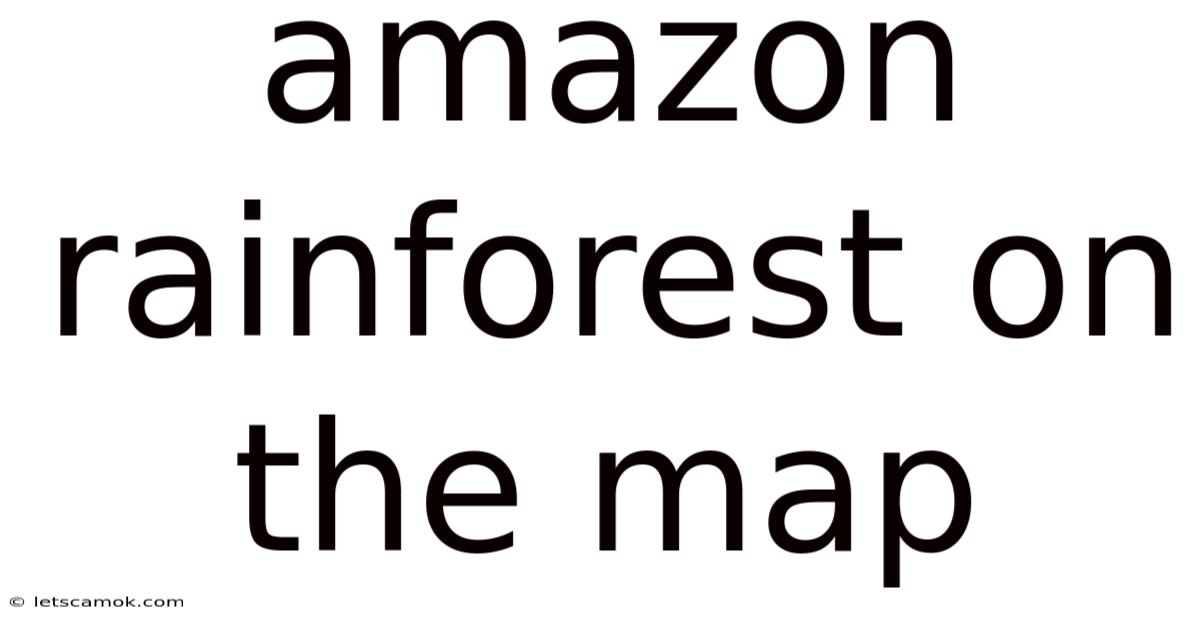 Amazon Rainforest On The Map