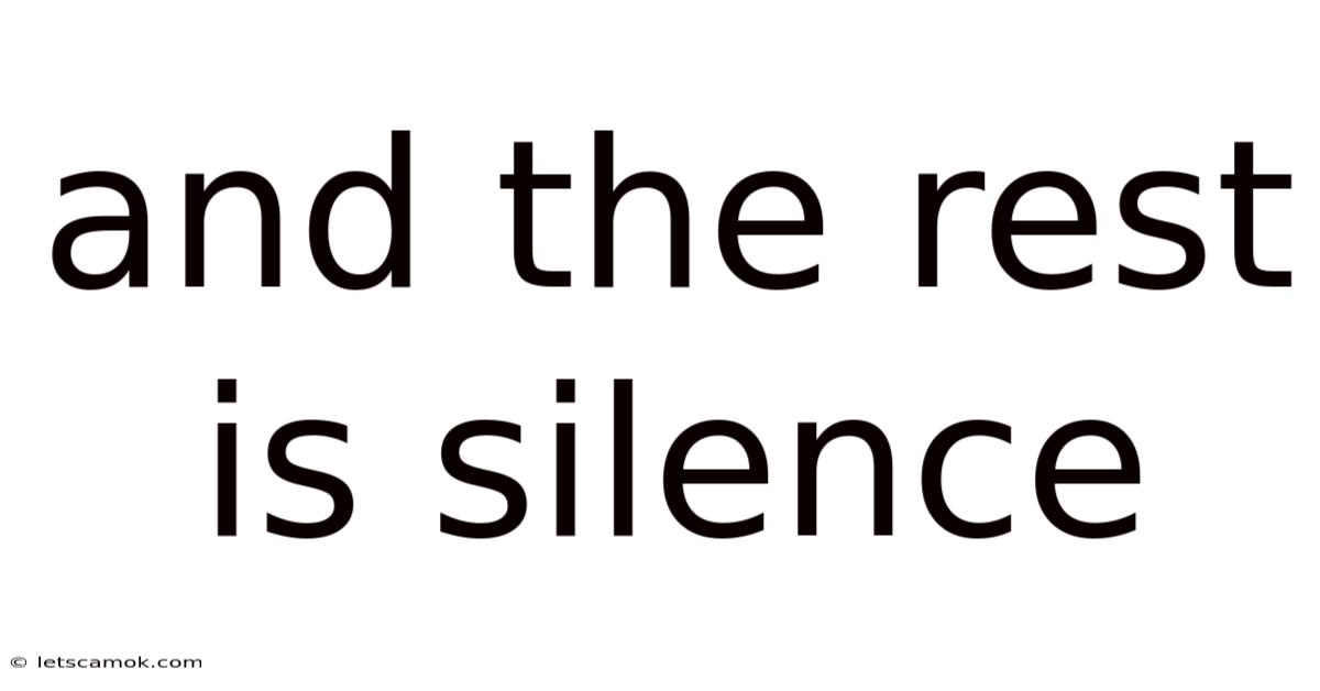 And The Rest Is Silence