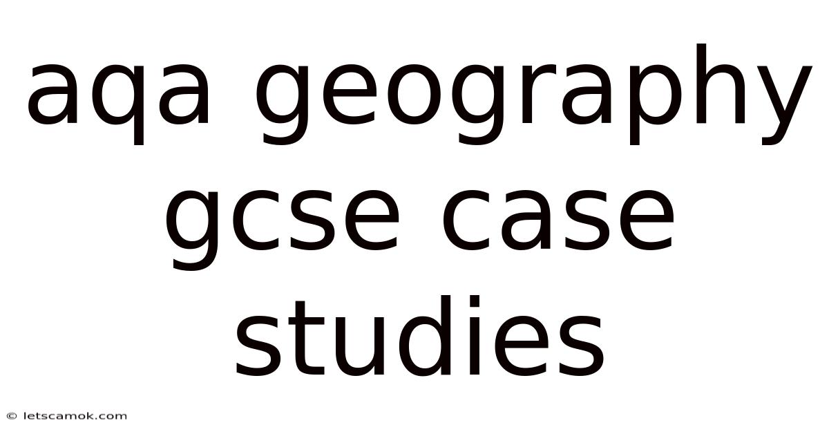 Aqa Geography Gcse Case Studies