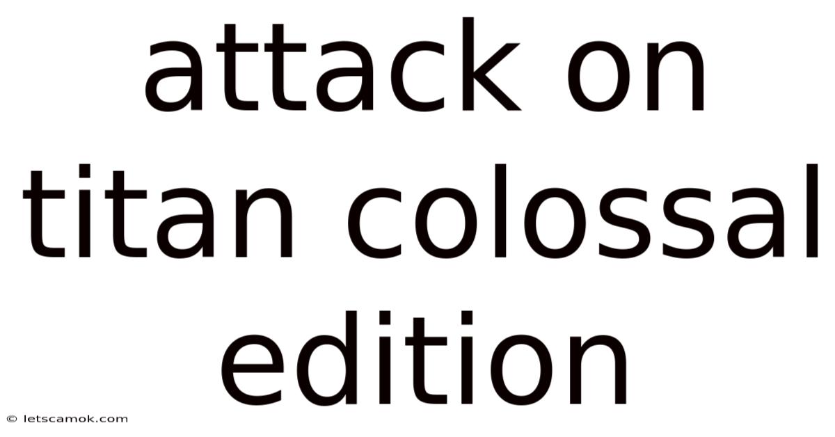 Attack On Titan Colossal Edition