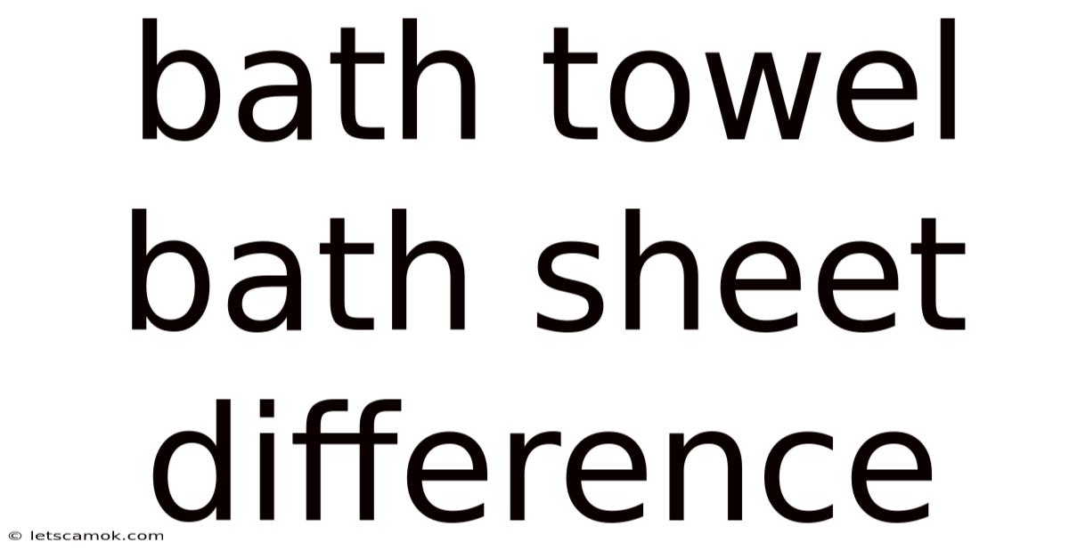 Bath Towel Bath Sheet Difference