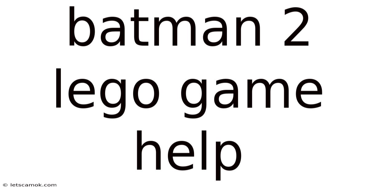 Batman 2 Lego Game Help