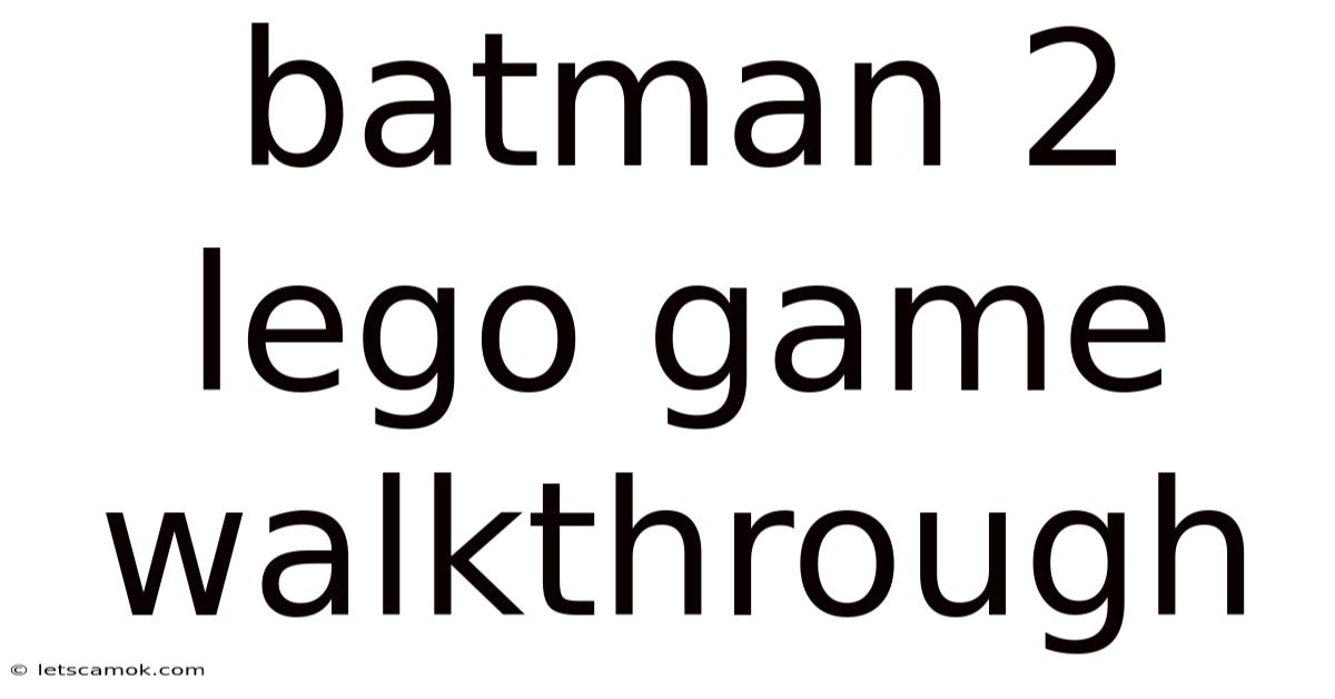 Batman 2 Lego Game Walkthrough