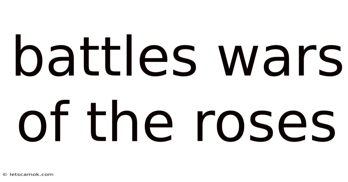 Battles Wars Of The Roses