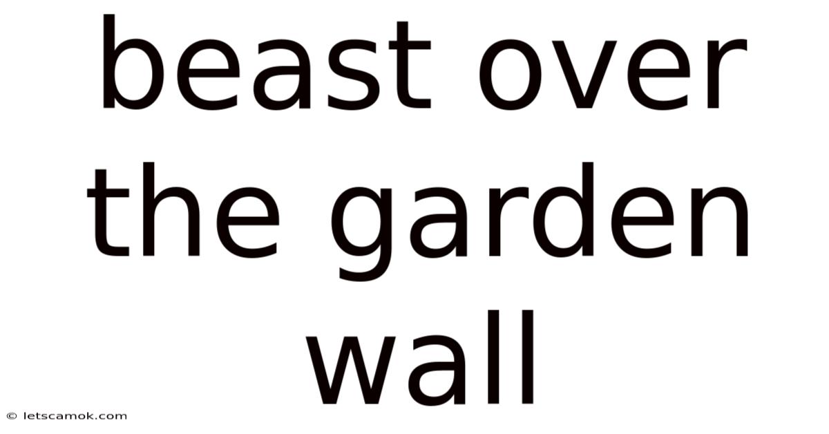 Beast Over The Garden Wall