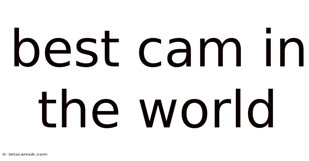 Best Cam In The World