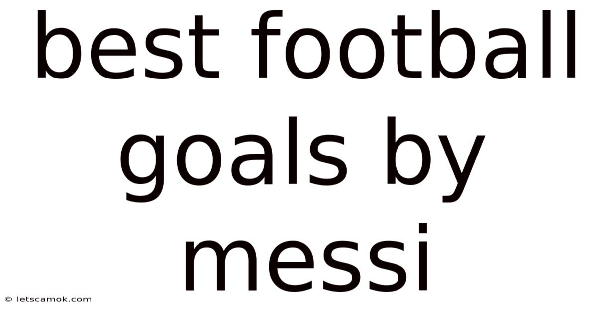 Best Football Goals By Messi