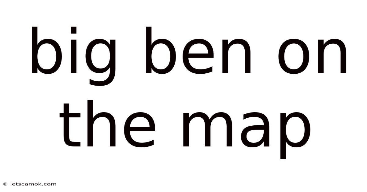 Big Ben On The Map