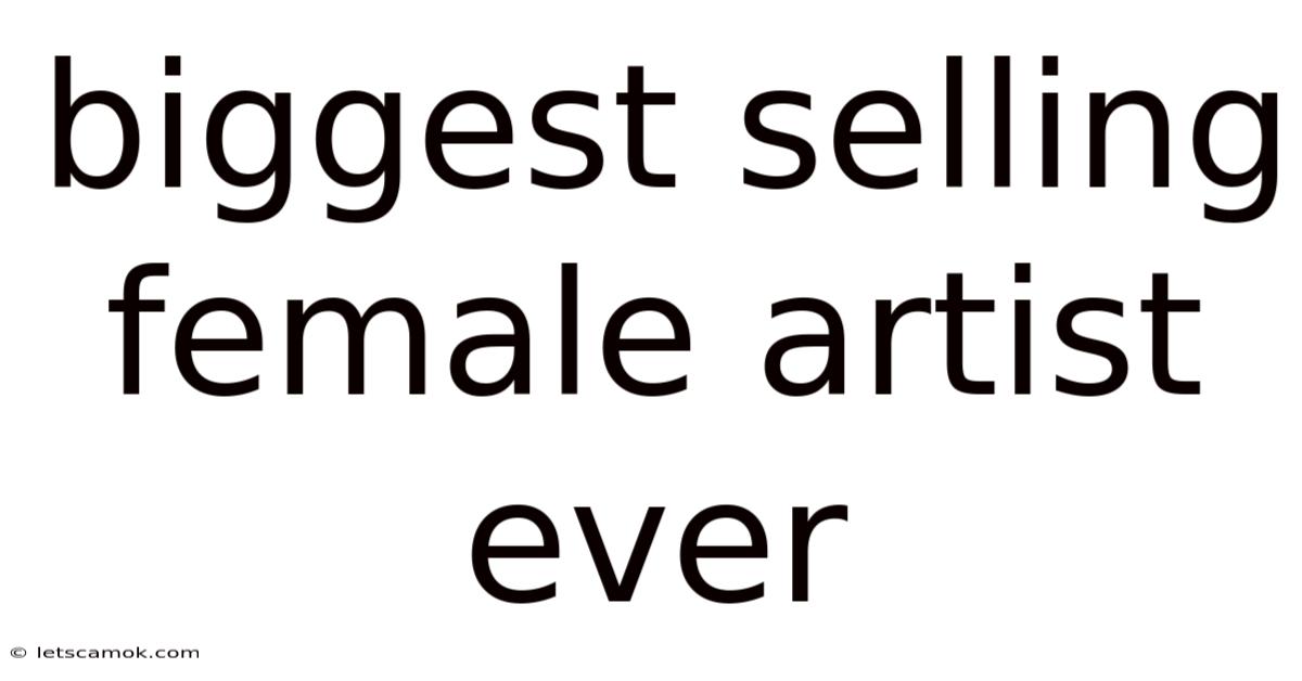Biggest Selling Female Artist Ever