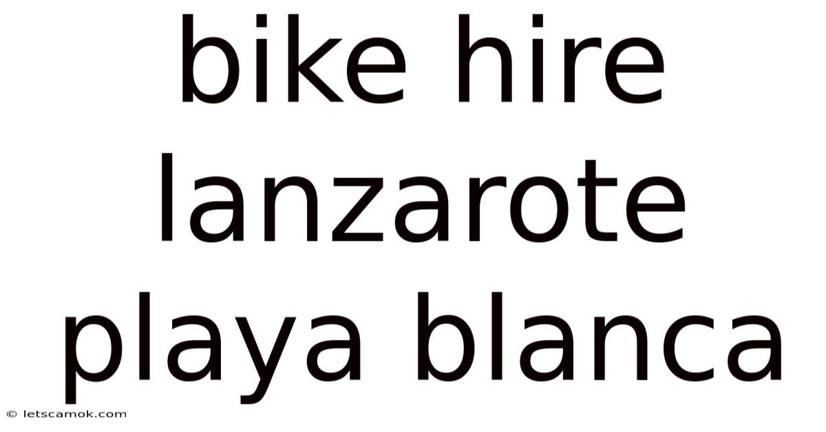 Bike Hire Lanzarote Playa Blanca