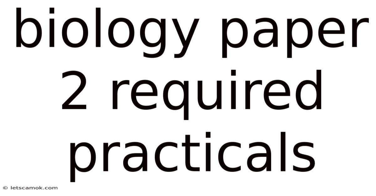 Biology Paper 2 Required Practicals