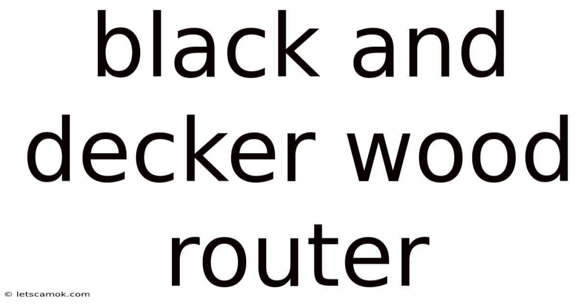 Black And Decker Wood Router