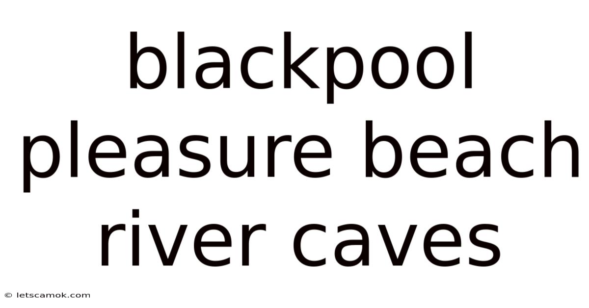 Blackpool Pleasure Beach River Caves