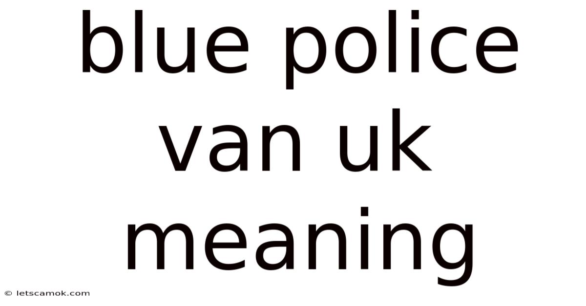 Blue Police Van Uk Meaning