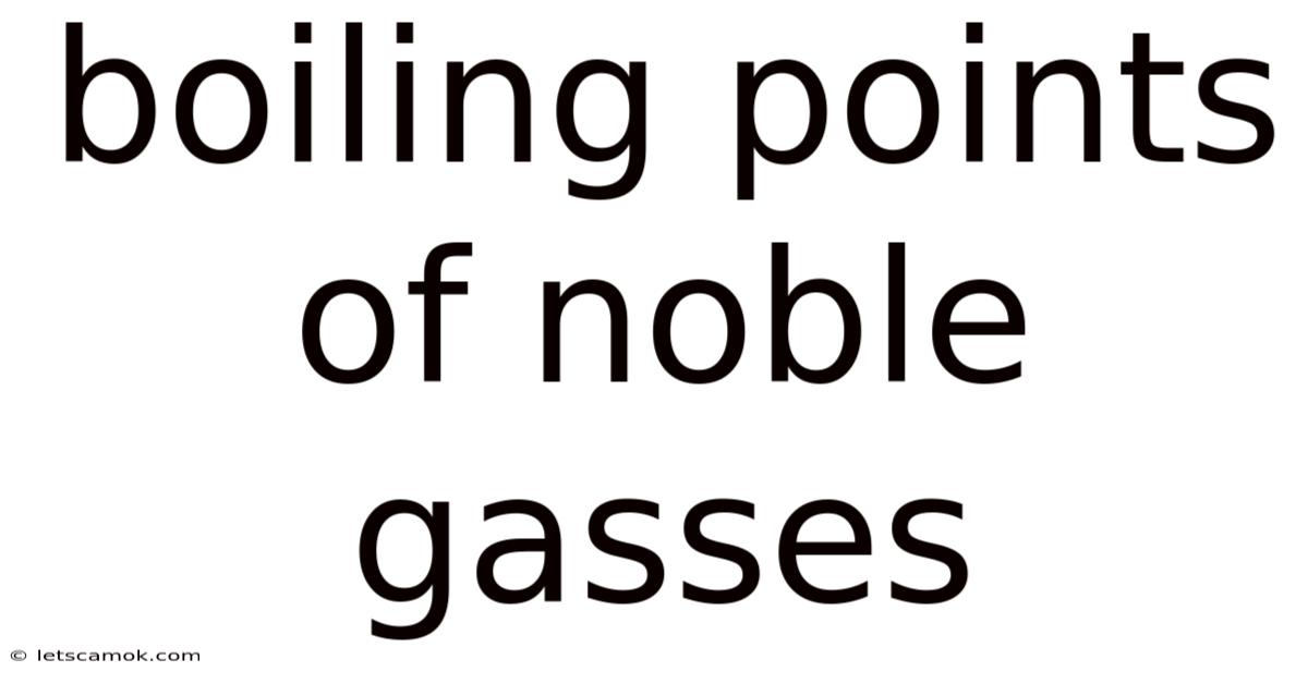 Boiling Points Of Noble Gasses