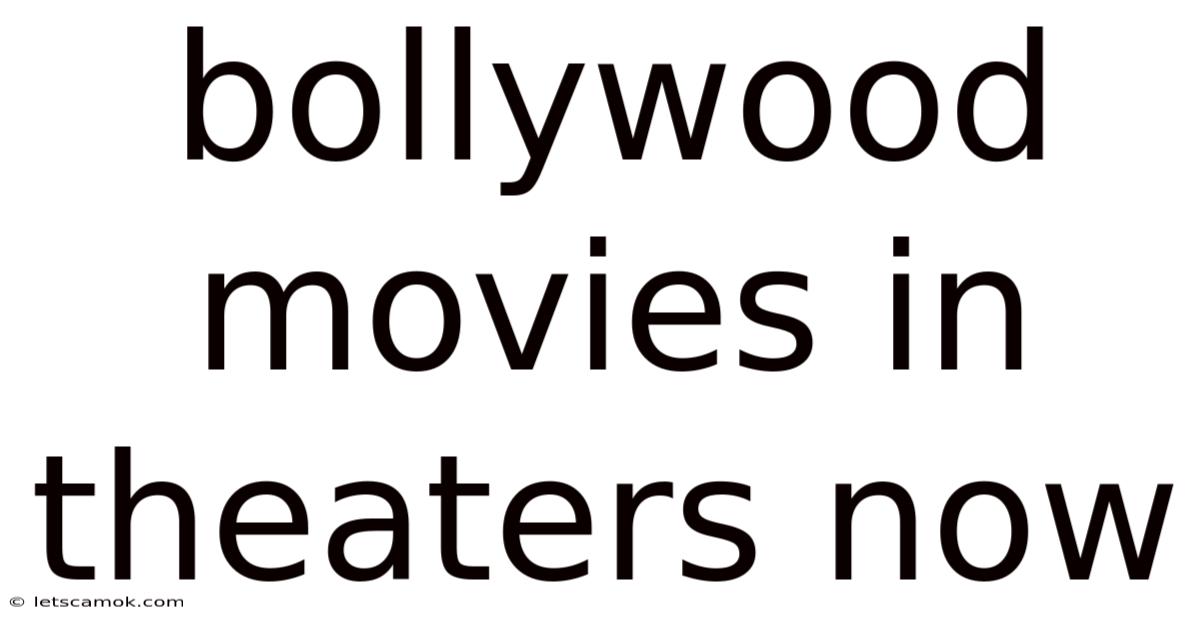 Bollywood Movies In Theaters Now