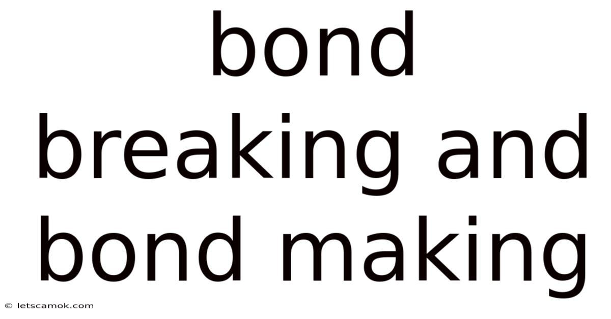 Bond Breaking And Bond Making