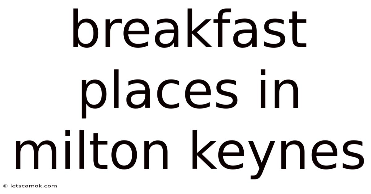 Breakfast Places In Milton Keynes