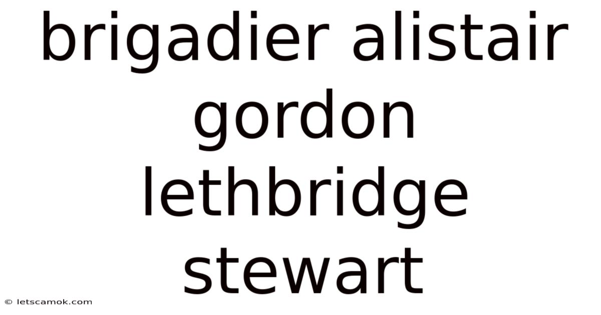 Brigadier Alistair Gordon Lethbridge Stewart