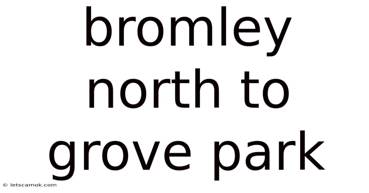 Bromley North To Grove Park