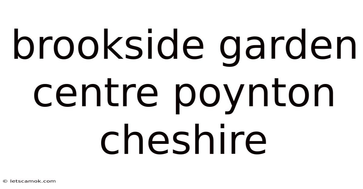 Brookside Garden Centre Poynton Cheshire