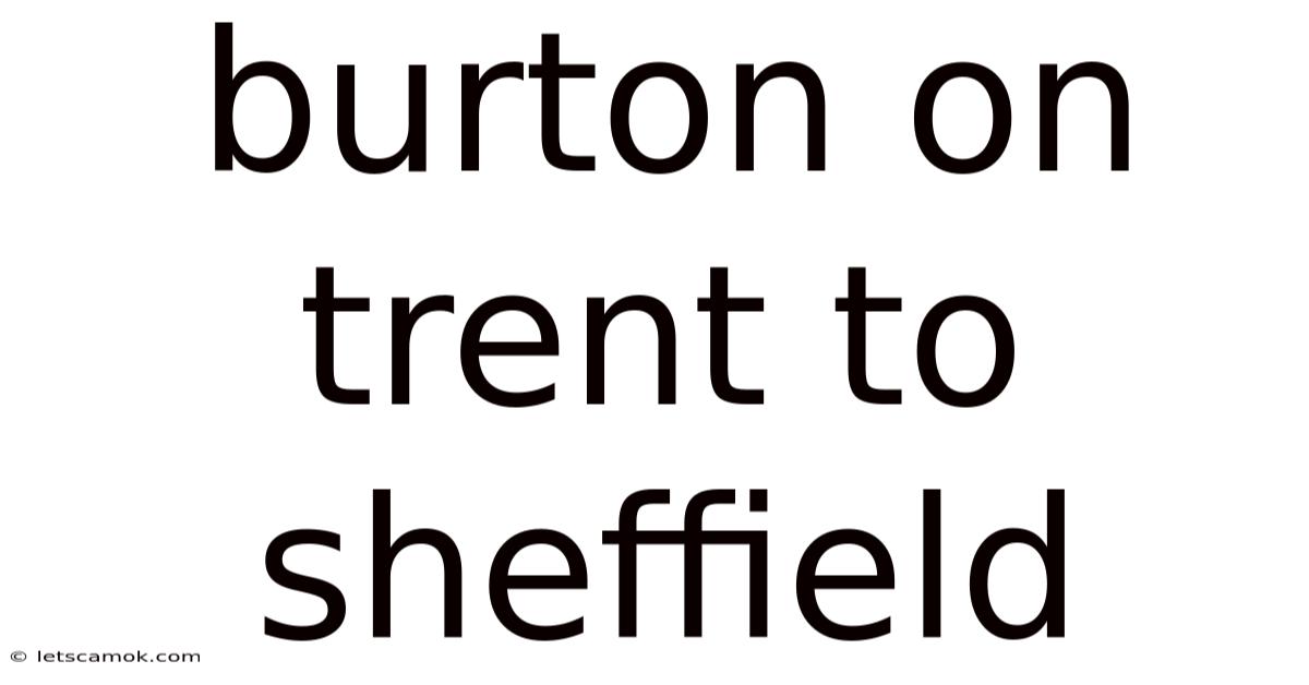 Burton On Trent To Sheffield