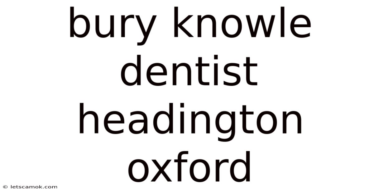 Bury Knowle Dentist Headington Oxford