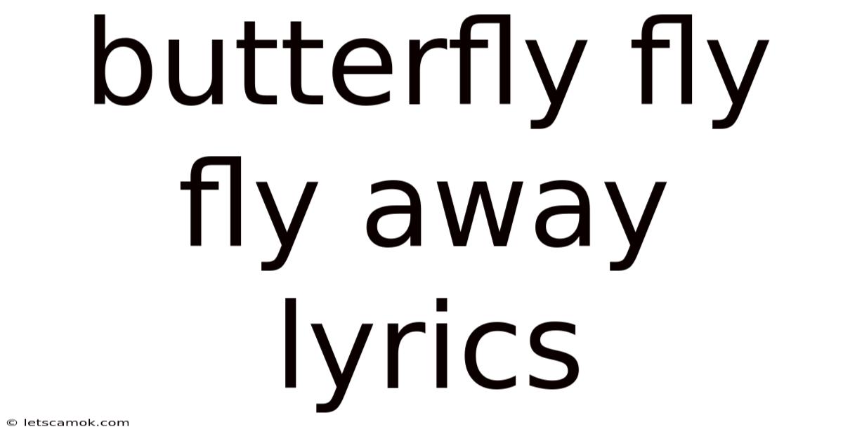 Butterfly Fly Fly Away Lyrics