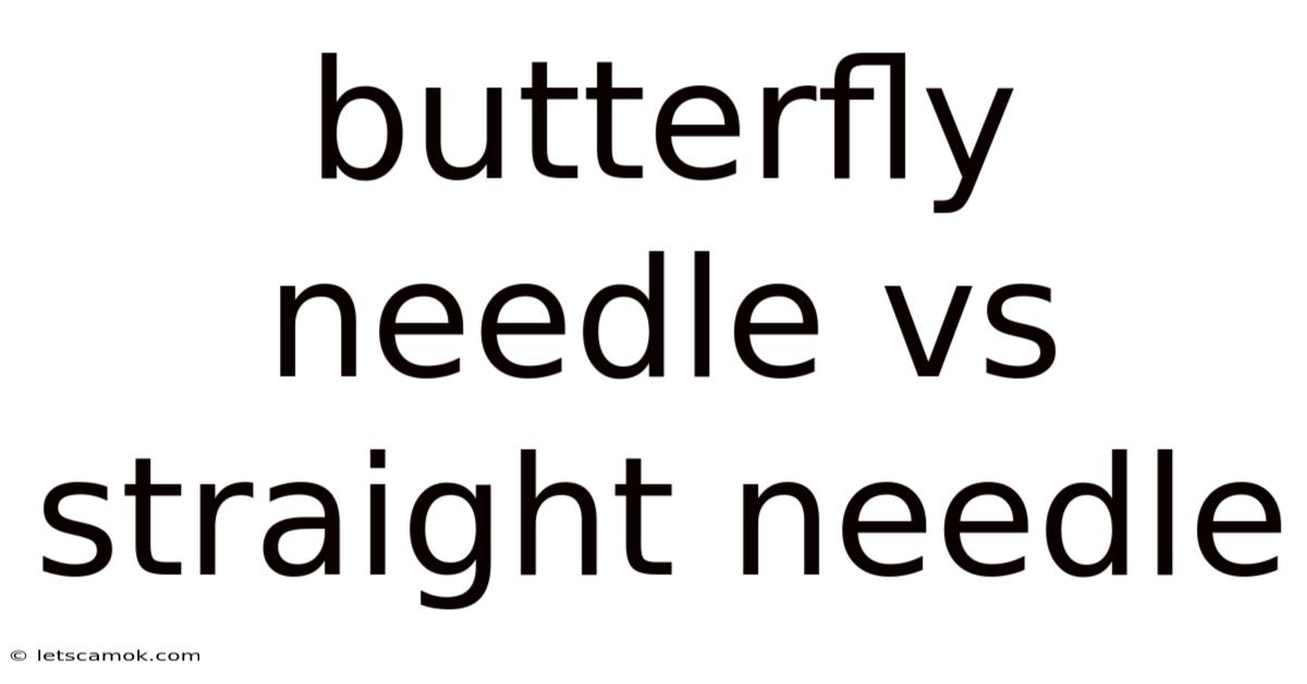 Butterfly Needle Vs Straight Needle