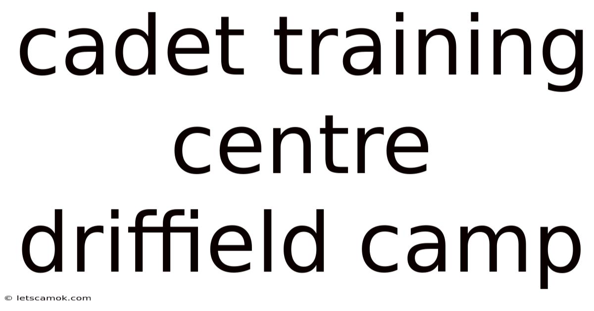 Cadet Training Centre Driffield Camp