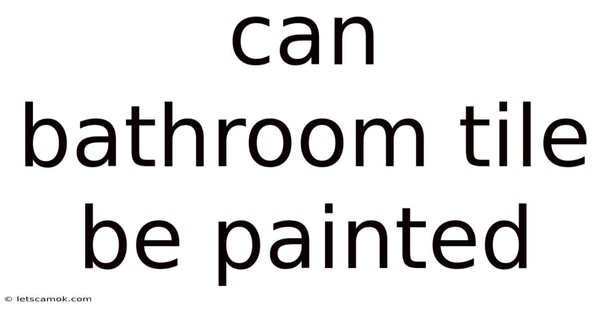 Can Bathroom Tile Be Painted