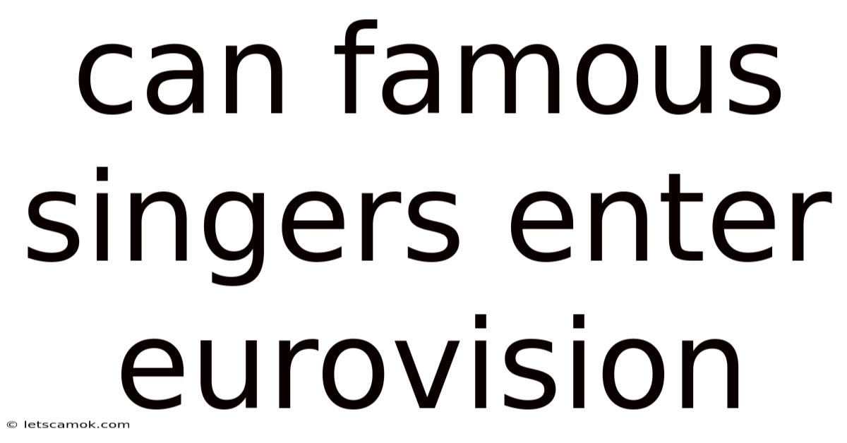 Can Famous Singers Enter Eurovision