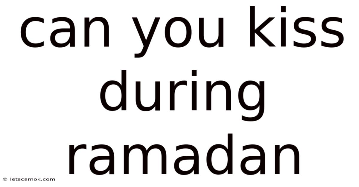Can You Kiss During Ramadan