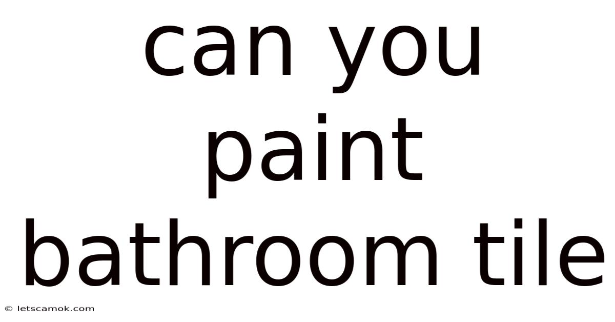 Can You Paint Bathroom Tile