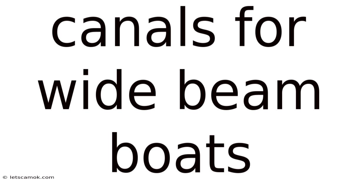 Canals For Wide Beam Boats
